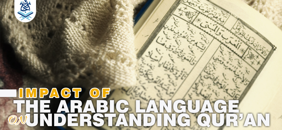 Impact of the Arabic language on understanding Qur’an
