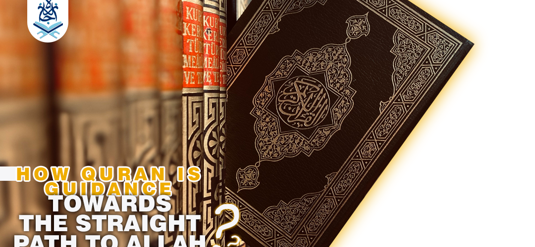 Qur'an,Muslim children,Straight Path to Allah,Sirat al-Mustaqim,Islamic guidance - How Qur'an Is Guidance Towards The Straight Path To Allah - IJAAZAH How Qur'an Is Guidance Towards The Straight Path To Allah ijaazah.com