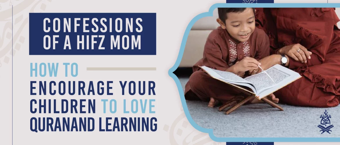 Memorizing the Quran, Prophet's (sa) advice, Children's education, Making a difference, Journey to memorization