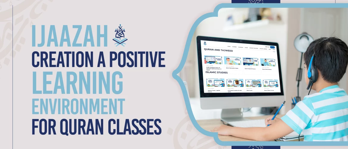 Ijaazah Creation a Positive Learning Environment for Quran Classes