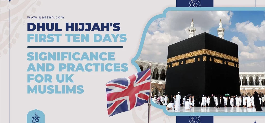 Dhul Hijjah's First Ten Days: Significance and Practices for UK Muslims