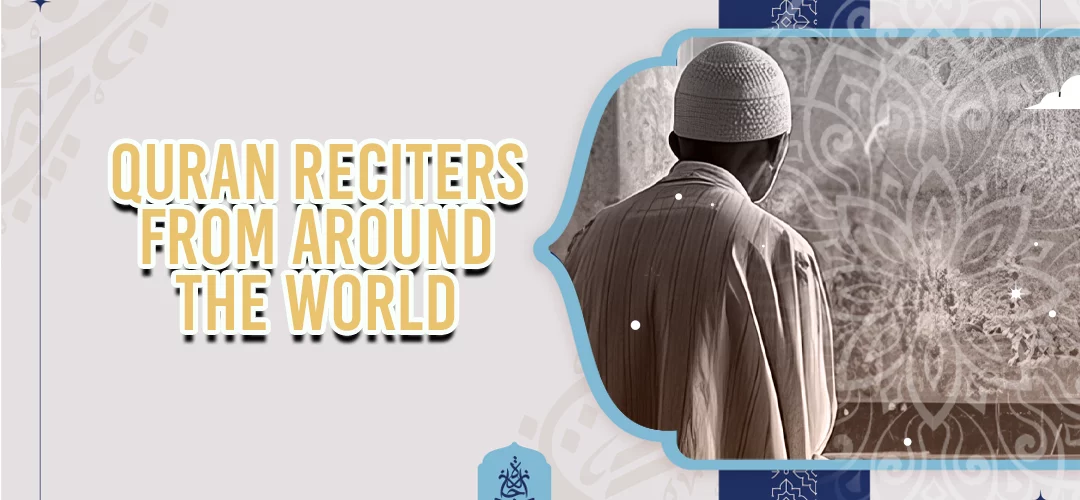 Quran Reciters From Around The World