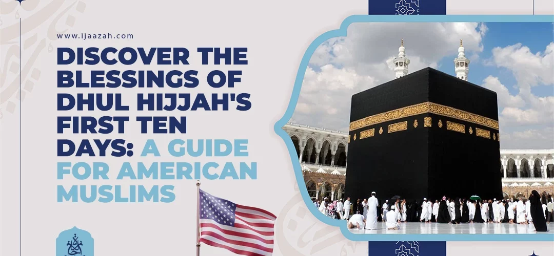 Discover the Blessings of Dhul Hijjah's First Ten Days A Guide for American Muslims
