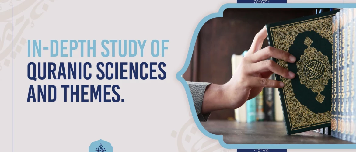 In-depth study of Quranic sciences and themes