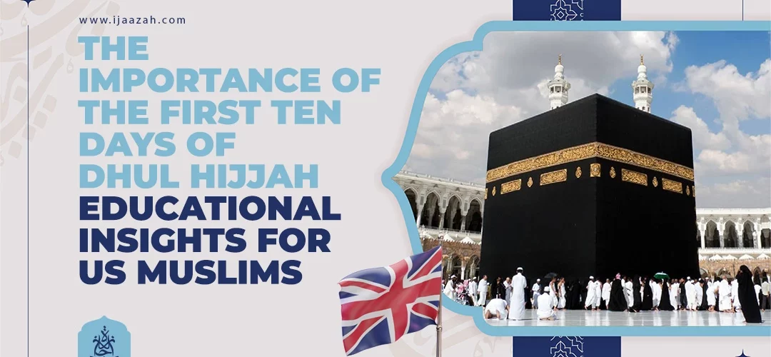 The Importance of the First Ten Days of Dhul Hijjah Educational Insights for US Muslims