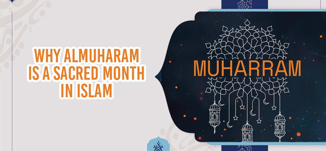 Why AlMuharam is a Sacred Month in Islam