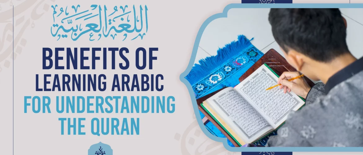 Benefits of Learning Arabic for Understanding the Quran