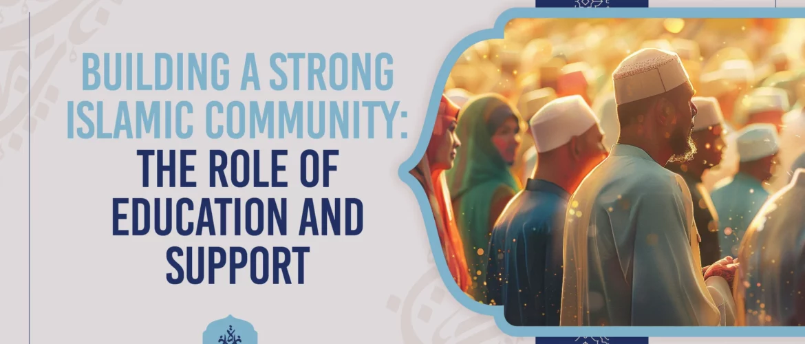 Building a Strong Islamic Community The Role of Education and Support