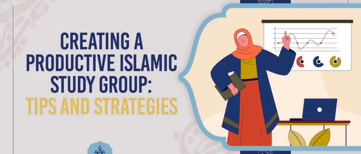 Creating a Productive Islamic Study Group Tips and Strategies