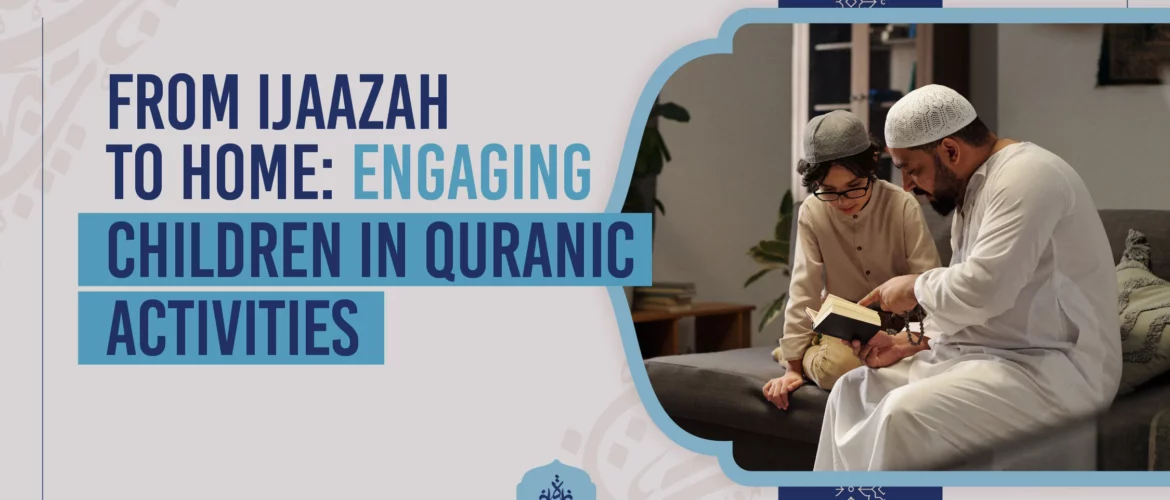 From Ijaazah to Home Engaging Children in Quranic Activities - Quranic activities for kids