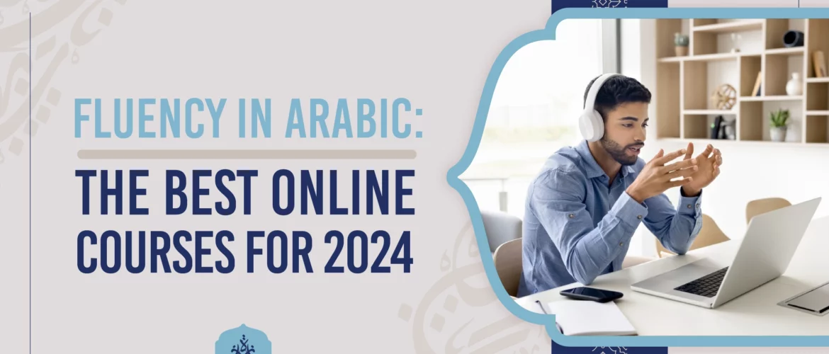 Fluency in Arabic The Best Online Courses for 2024