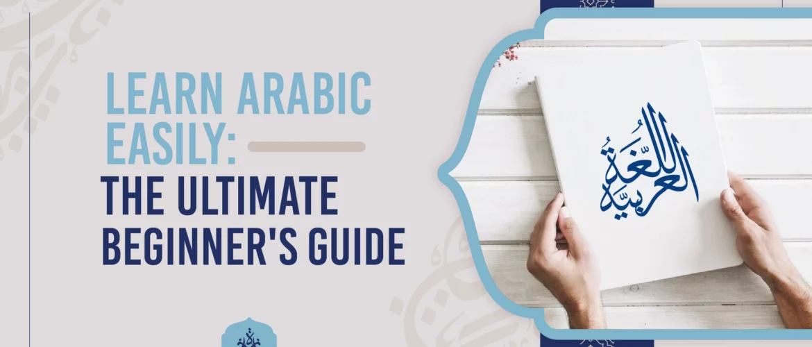 Learn Arabic Easily: The Ultimate Beginner's Guide
