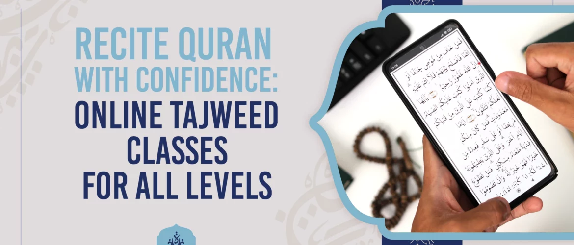 Recite Quran with Confidence Online Tajweed Classes for All Levels