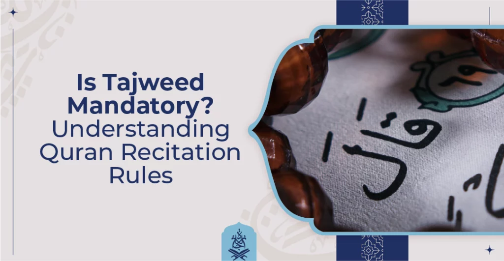 Is Tajweed Mandatory Understanding Quran Recitation Rules