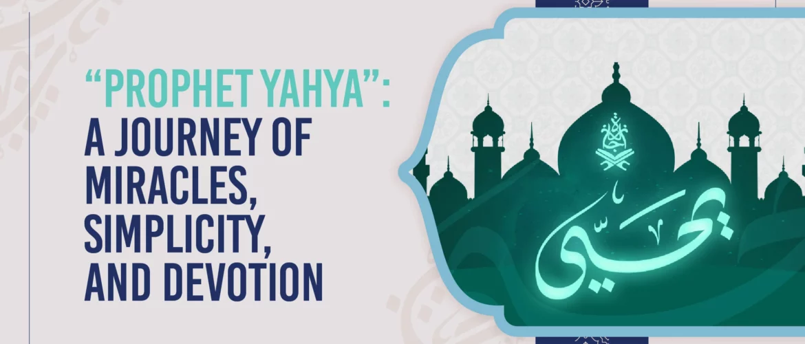 Prophet Yahya A Journey of Miracles, Simplicity, and Devotion
