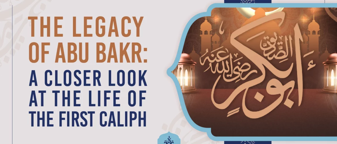 The Legacy of Abu Bakr A Closer Look at the Life of the First Caliph