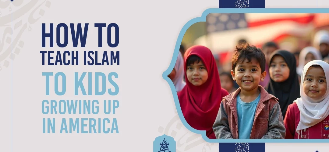 How to Teach Islam to Kids Growing Up in America