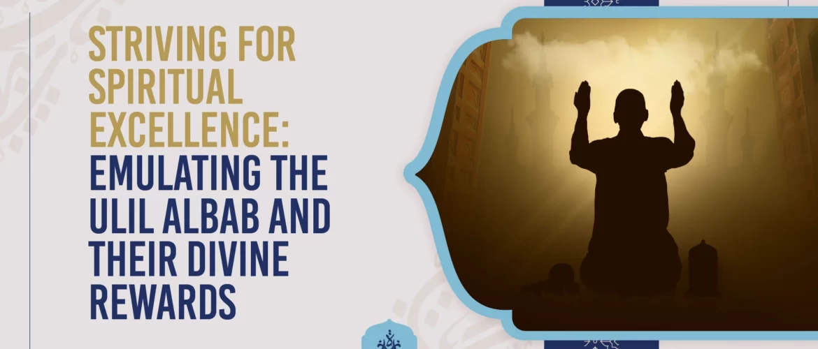 Striving for Spiritual Excellence Emulating the Ulil Albab and Their Divine Rewards