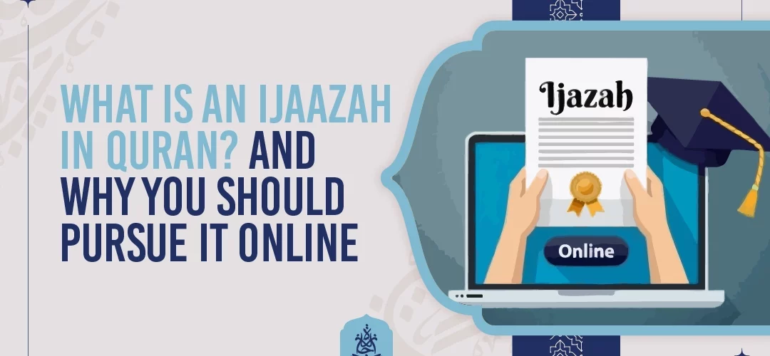 What Is an Ijaazah in Quran And Why You Should Pursue It Online