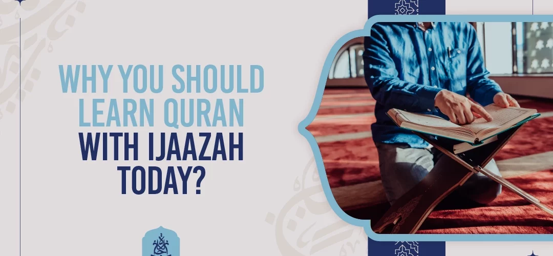 Why you should Learn Quran with Ijaazah Today