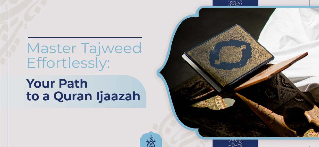 Master Tajweed Effortlessly Your Path to a Quran Ijaazah