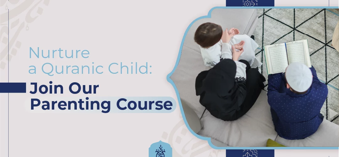Nurture a Quranic Child: Enroll in Our Quranic Parenting Course – Ijaazah Academy